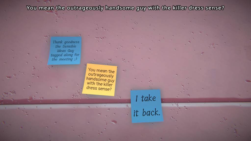 Three post-it notes on a wall. First: "Thank goodness the Sensible Ideas Guy tagged along for the meeting?" Second: "You mean the outrageously handsome guy with the killer dress sense?" Third: "I take it back."